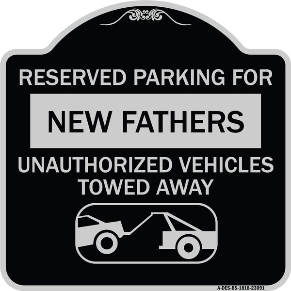 Reserved Parking for New Fathers Unauthorized Vehicles Towed Away Alum, 18" x 18", BS-1818-23091